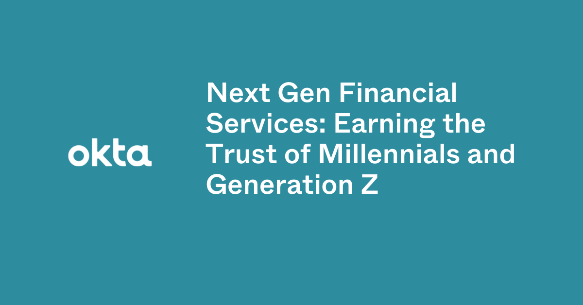 Next Gen Financial Services Earning the Trust of Millennials and Gen Z